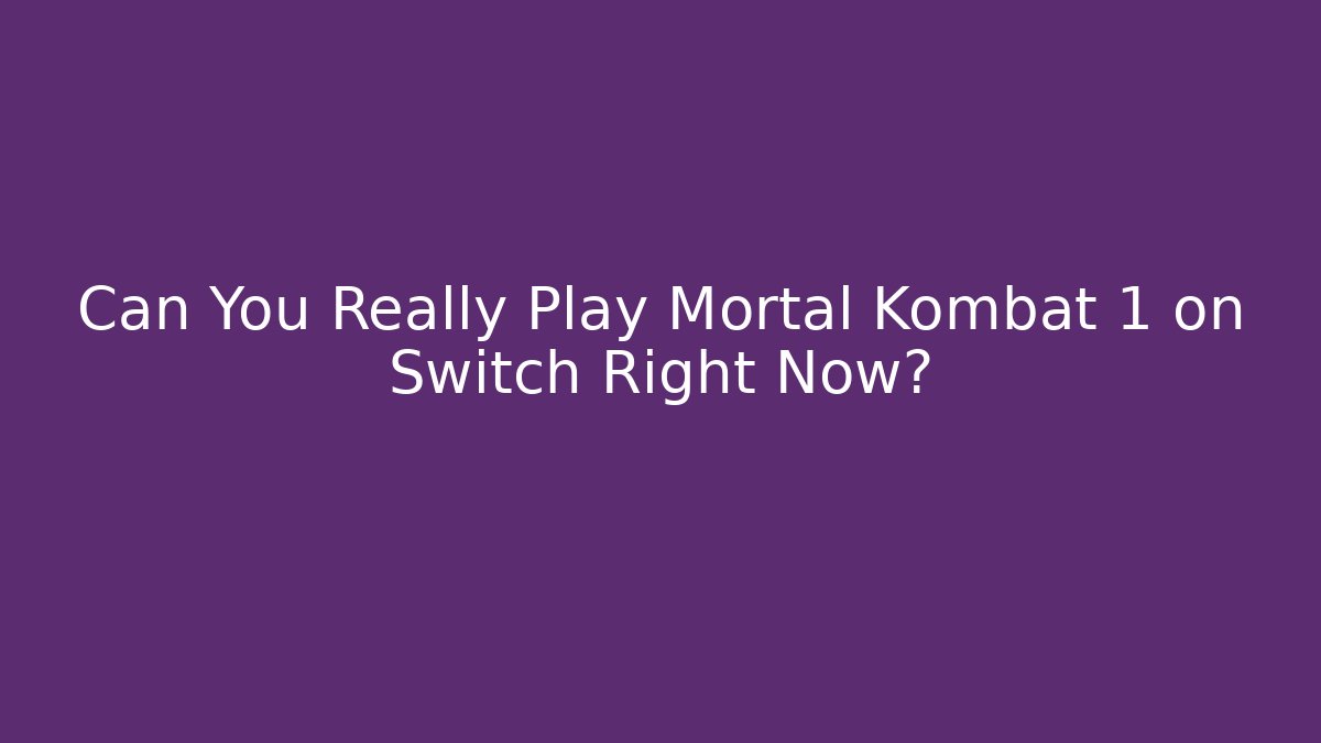 Can You Really Play Mortal Kombat 1 on Switch Right Now?