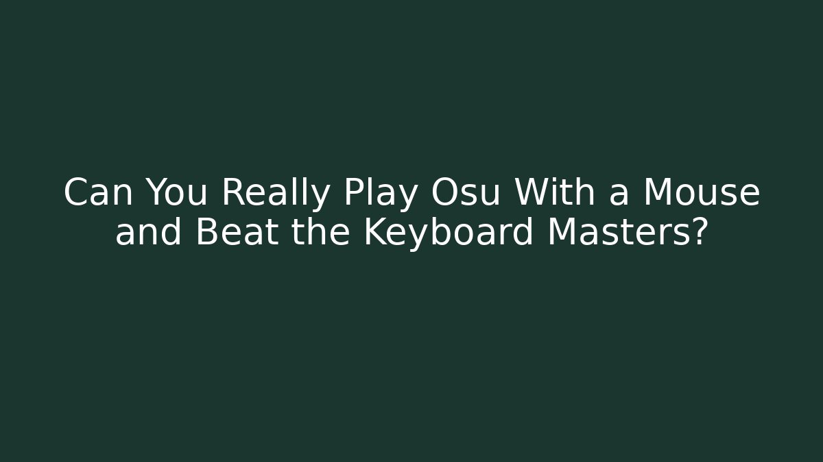 Can You Really Play Osu With a Mouse and Beat the Keyboard Masters?