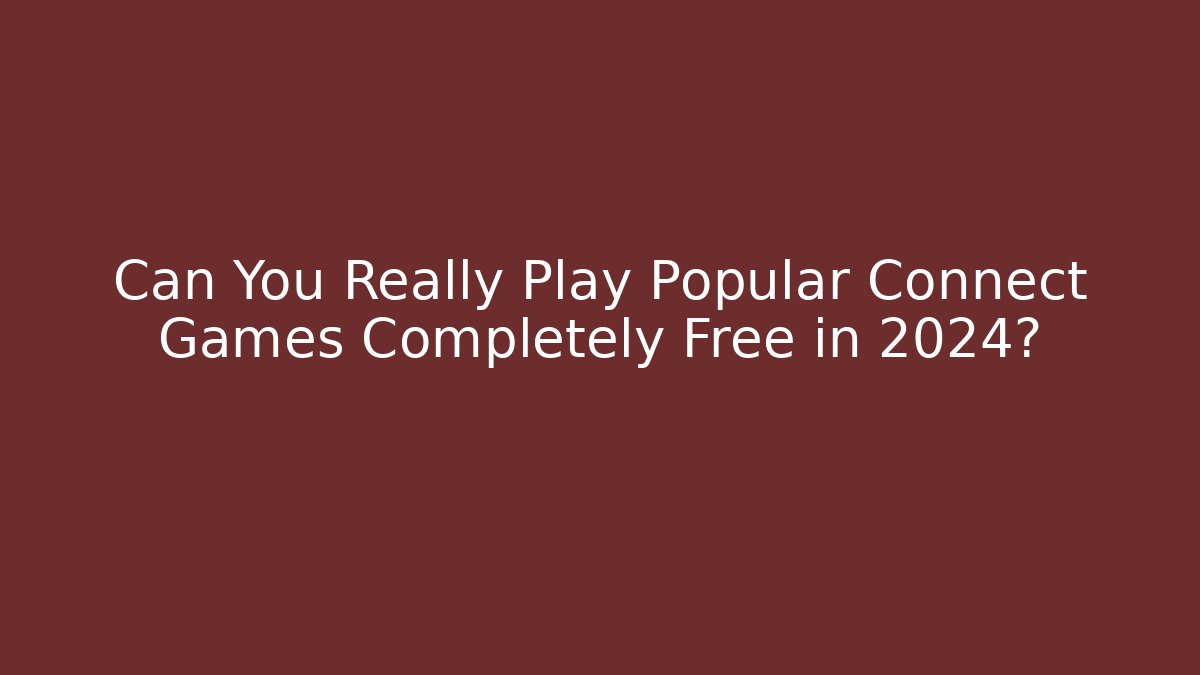Can You Really Play Popular Connect Games Completely Free in 2024? - Critter Realm