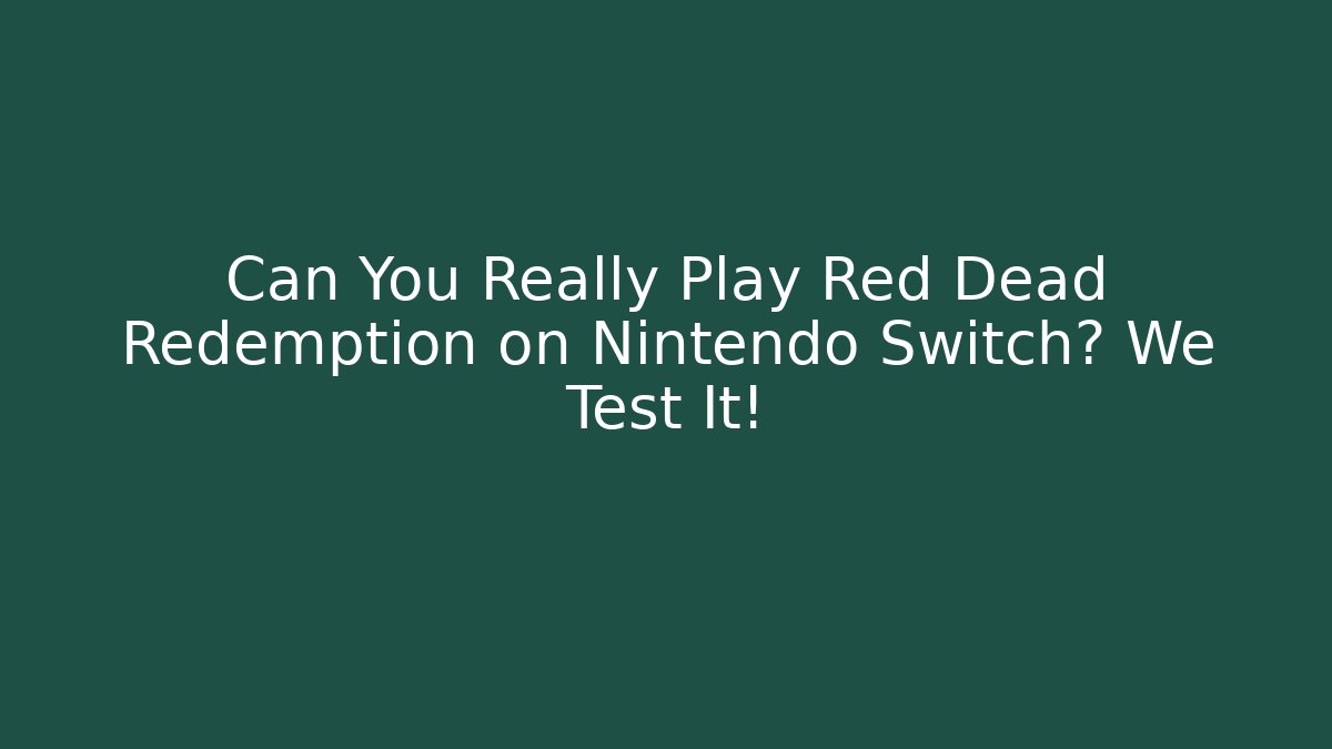 Can You Really Play Red Dead Redemption on Nintendo Switch? We Test It!