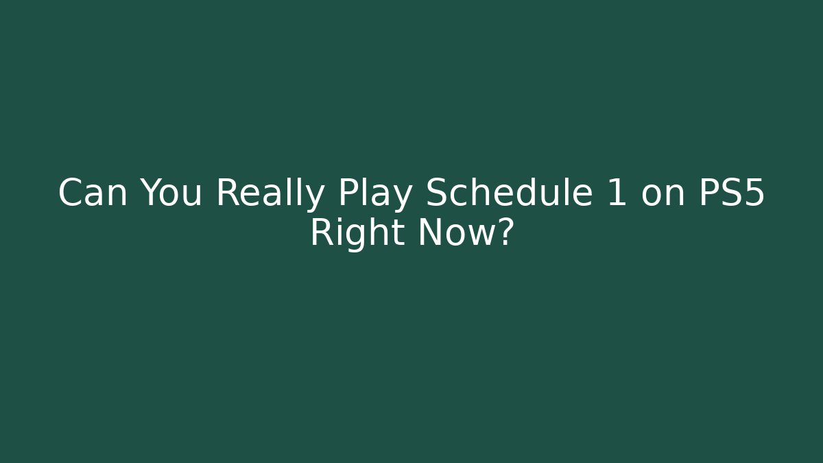 Can You Really Play Schedule 1 on PS5 Right Now?