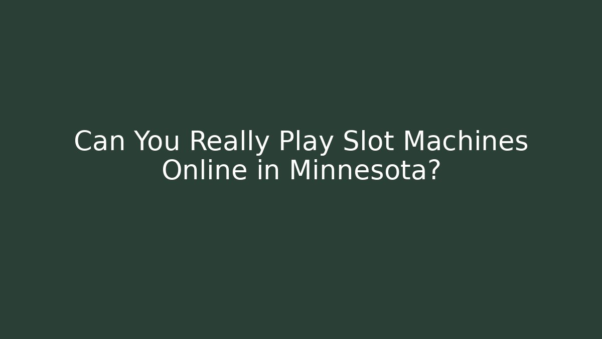 Can You Really Play Slot Machines Online in Minnesota?