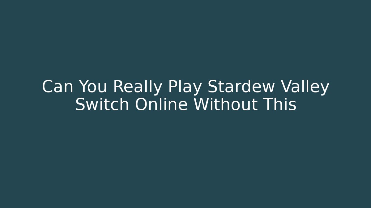 Can You Really Play Stardew Valley Switch Online Without This