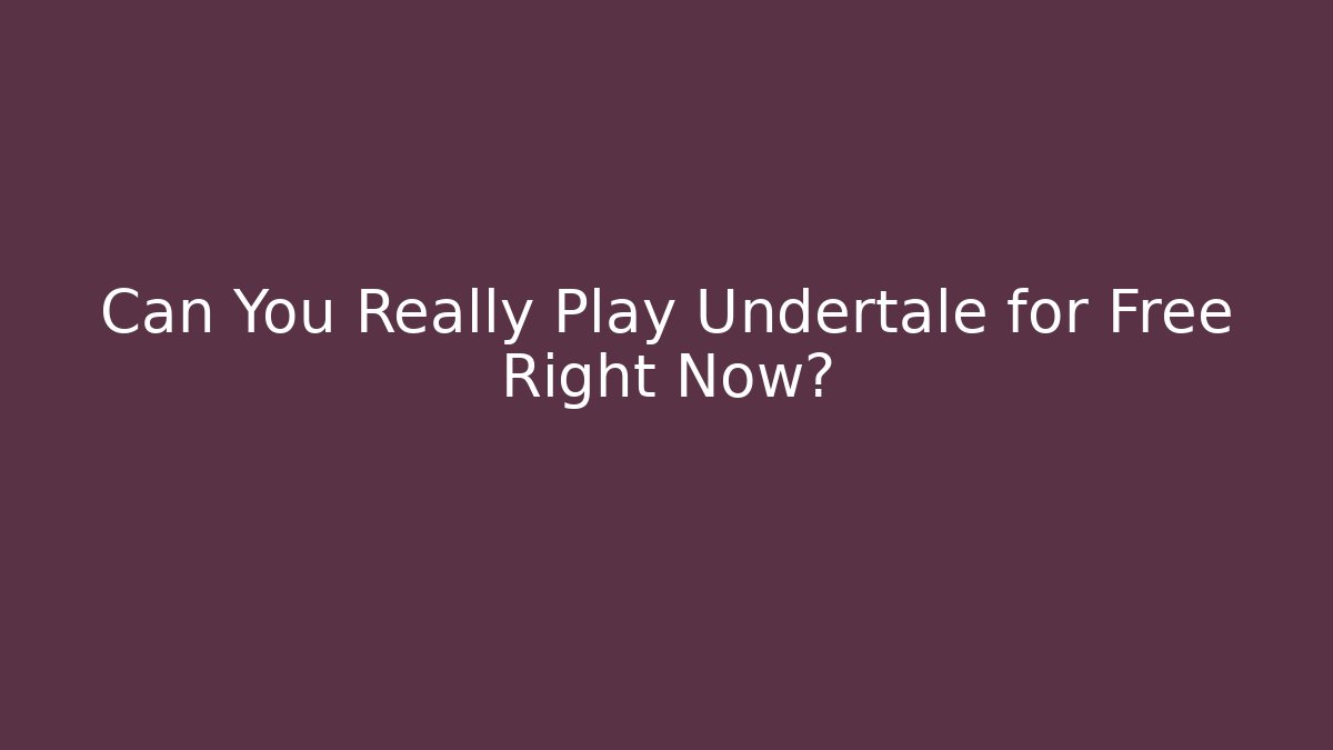 Can You Really Play Undertale for Free Right Now?