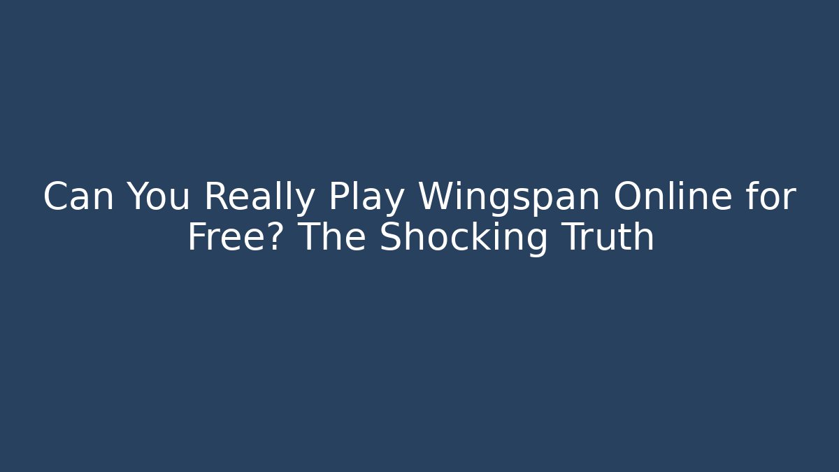 Can You Really Play Wingspan Online for Free? The Shocking Truth