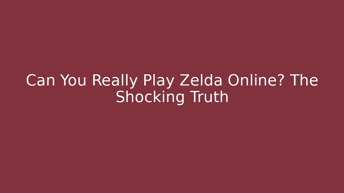 Can You Really Play Zelda Online? The Shocking Truth