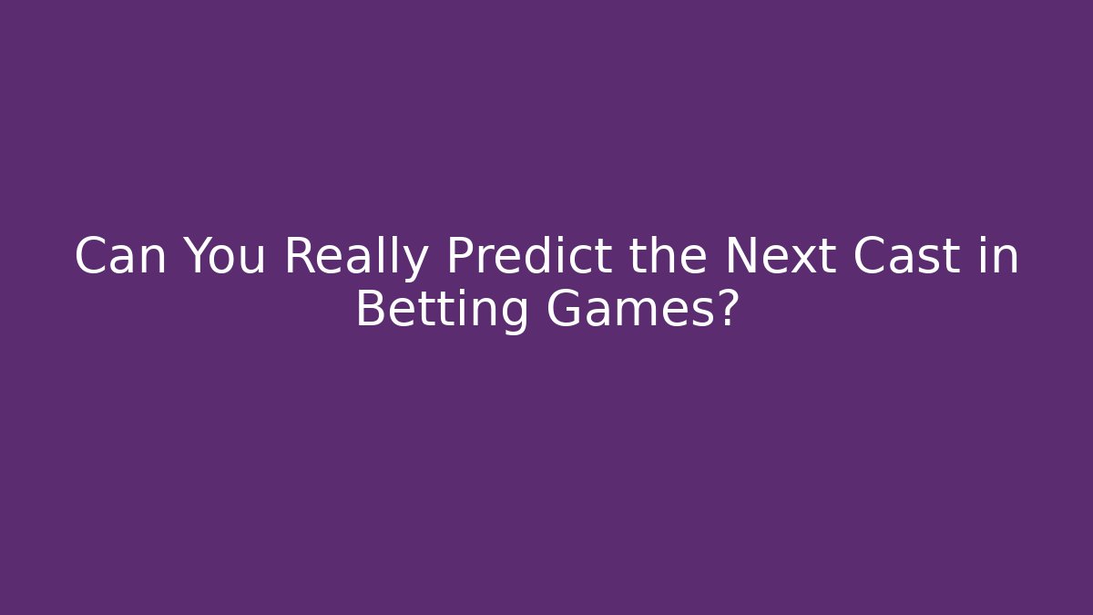 Can You Really Predict the Next Cast in Betting Games?