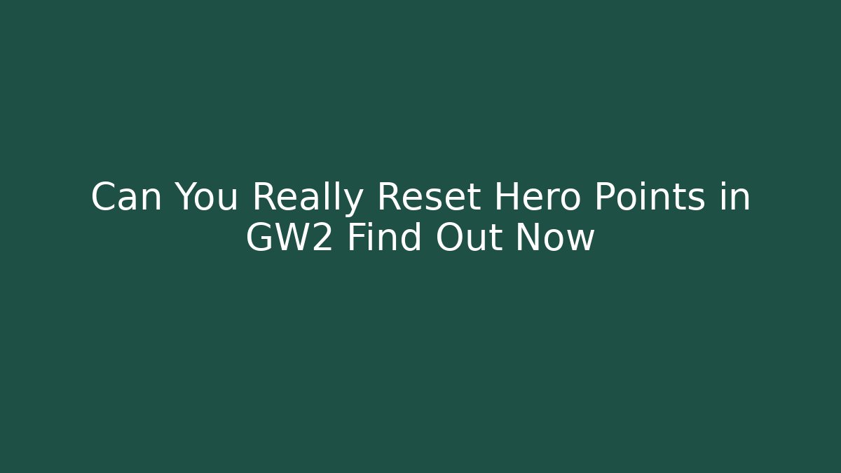 Can You Really Reset Hero Points in GW2 Find Out Now