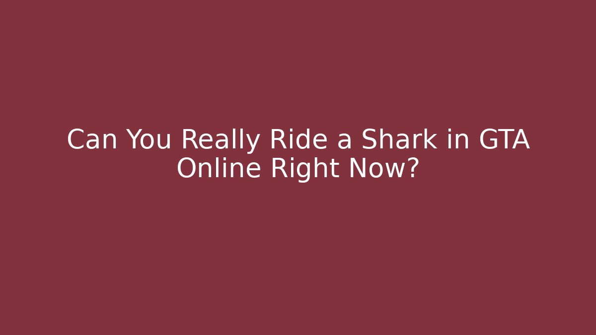 Can You Really Ride a Shark in GTA Online Right Now?