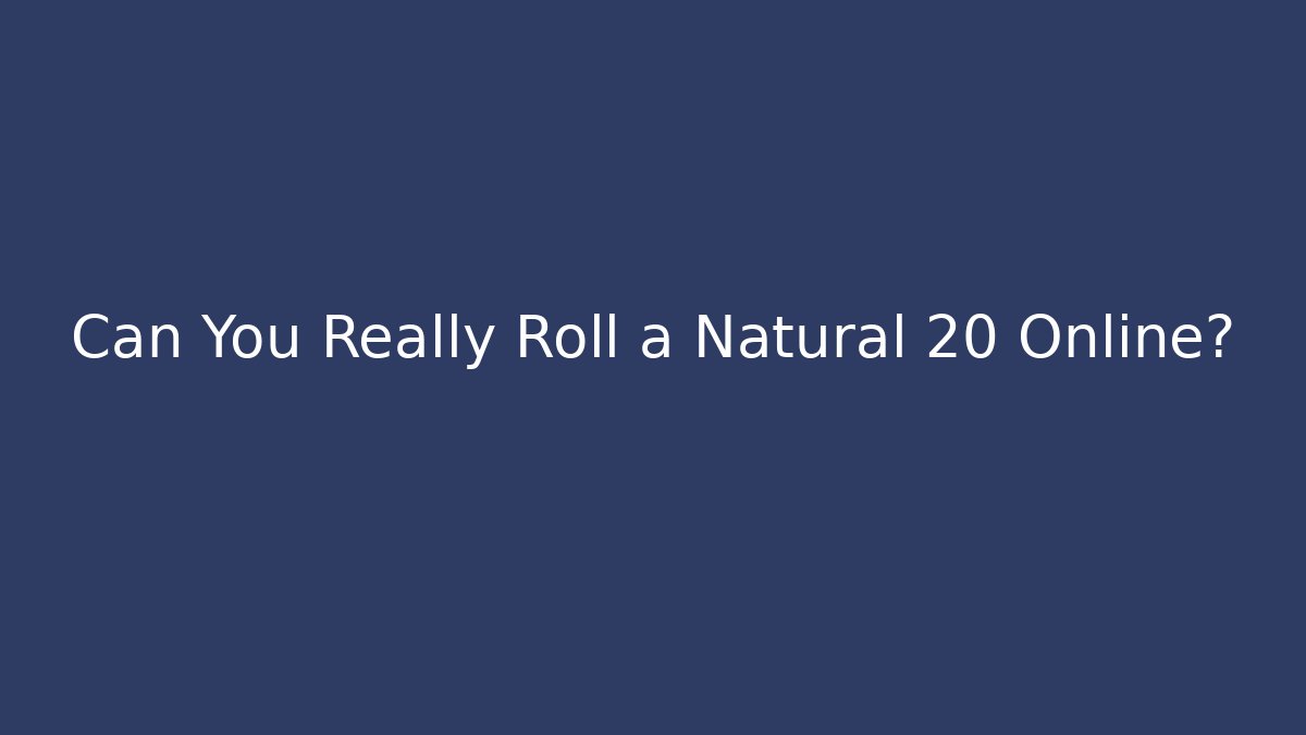 Can You Really Roll a Natural 20 Online?