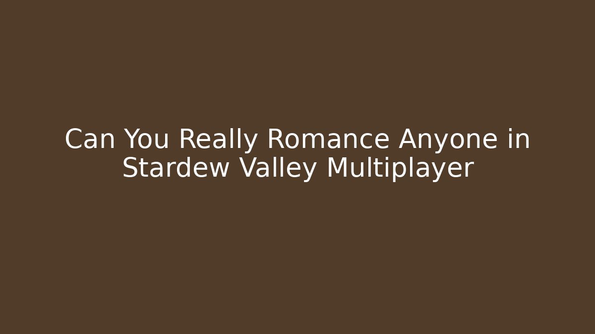 Can You Really Romance Anyone in Stardew Valley Multiplayer