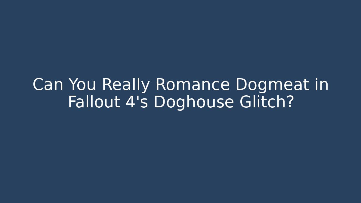 Can You Really Romance Dogmeat in Fallout 4's Doghouse Glitch?