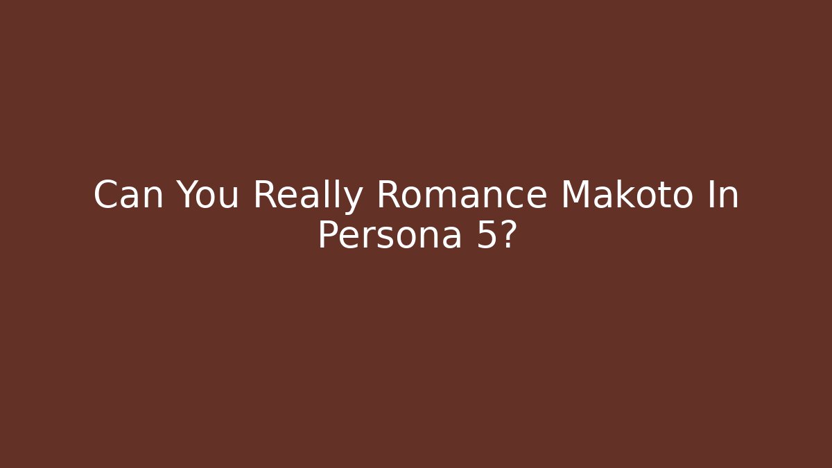 Can You Really Romance Makoto In Persona 5?