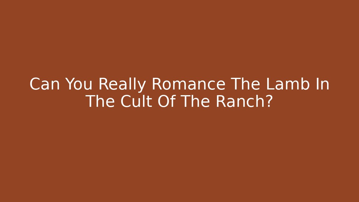 Can You Really Romance The Lamb In The Cult Of The Ranch?