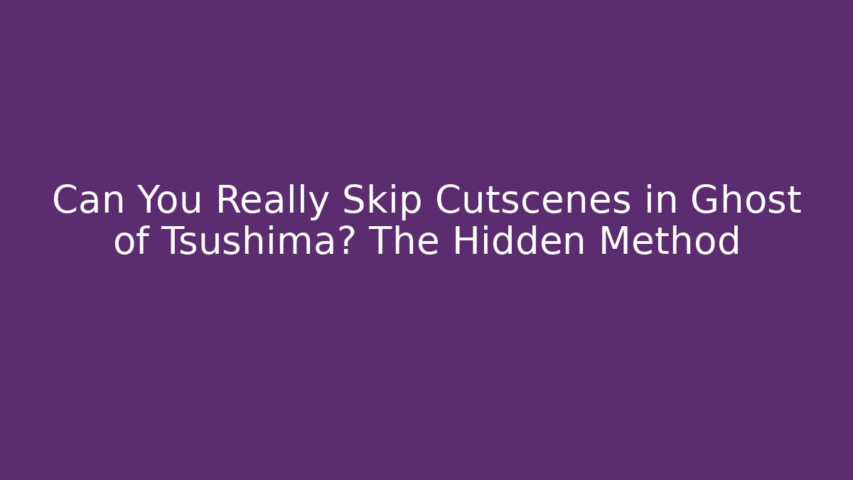 Can You Really Skip Cutscenes in Ghost of Tsushima? The Hidden Method - Critter Realm