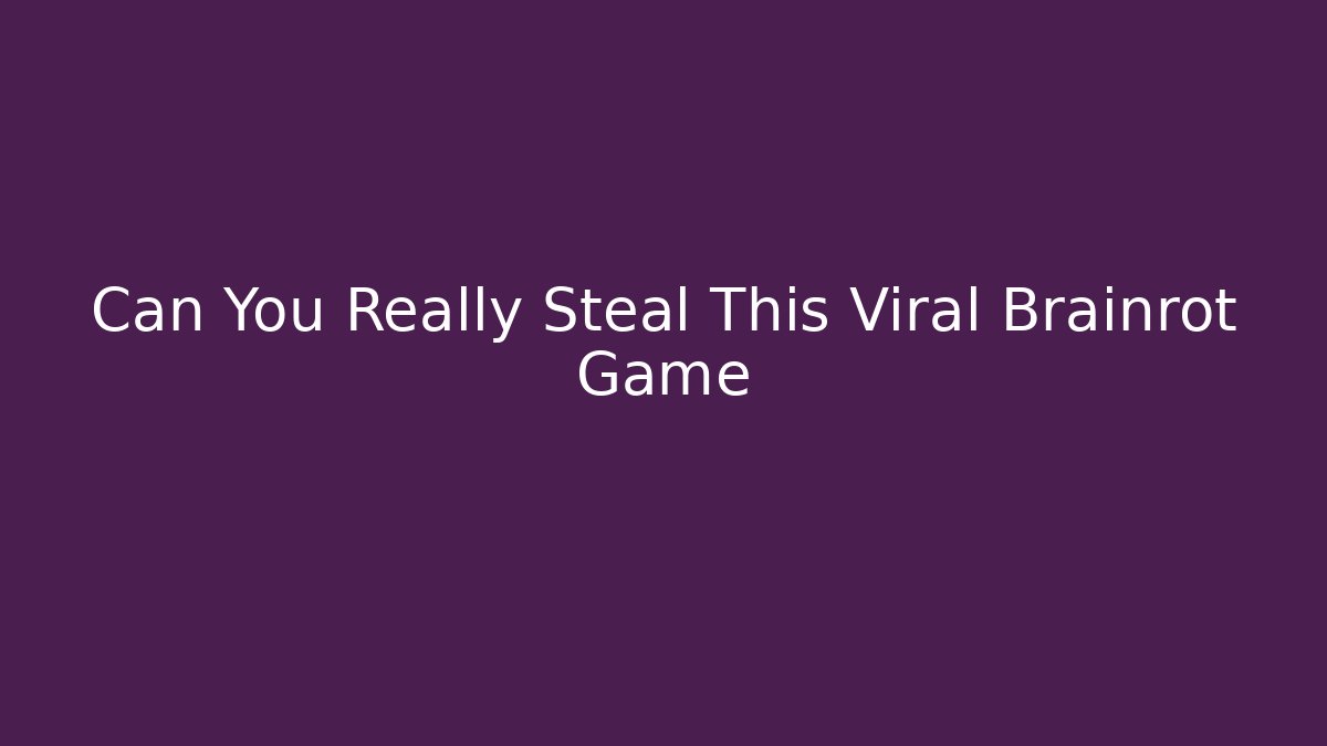 Can You Really Steal This Viral Brainrot Game