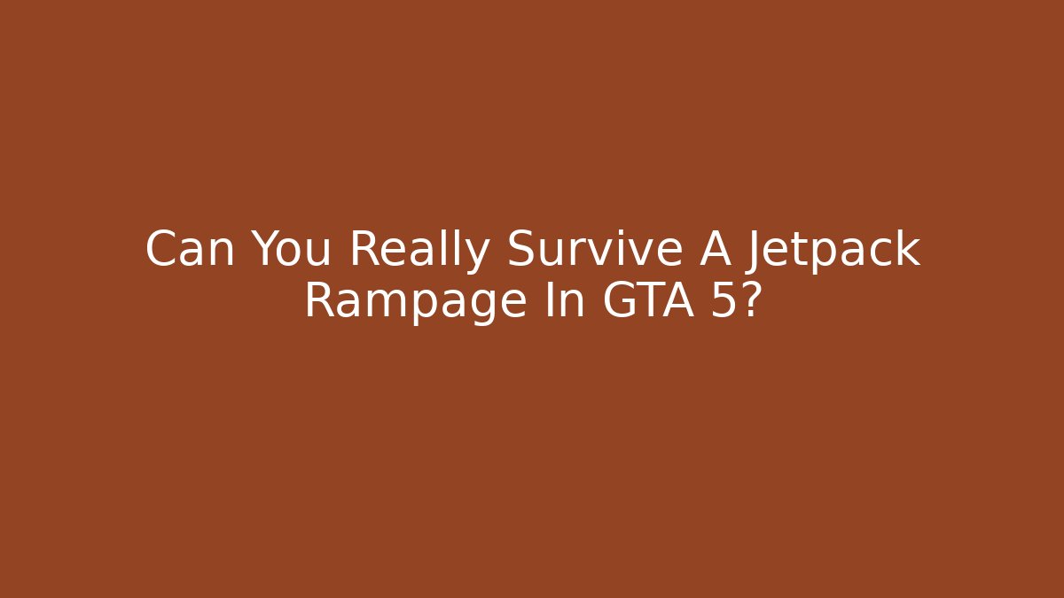 Can You Really Survive A Jetpack Rampage In GTA 5?