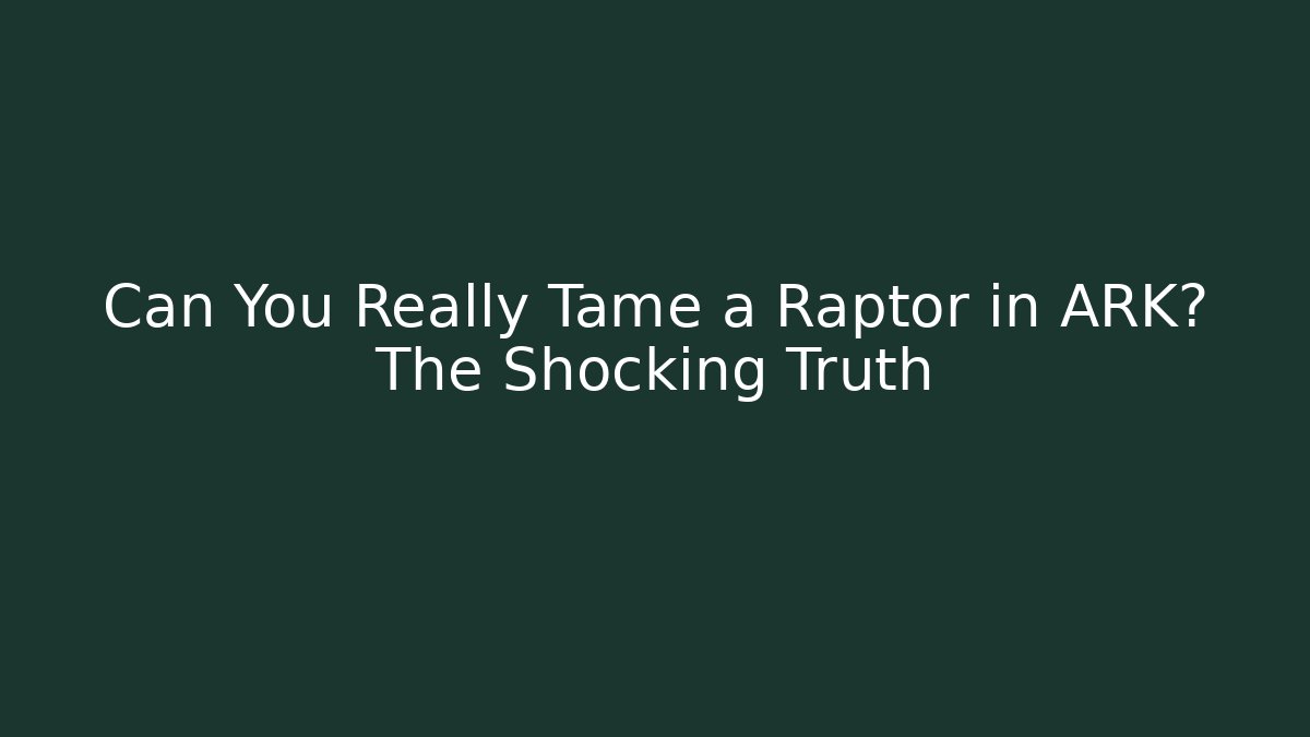 Can You Really Tame a Raptor in ARK? The Shocking Truth - Critter Realm