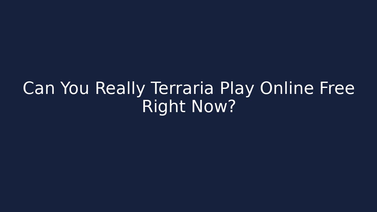 Can You Really Terraria Play Online Free Right Now?