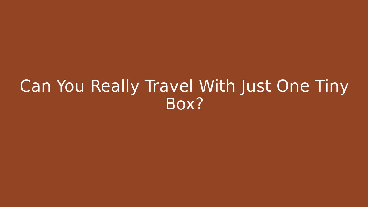 Can You Really Travel With Just One Tiny Box?