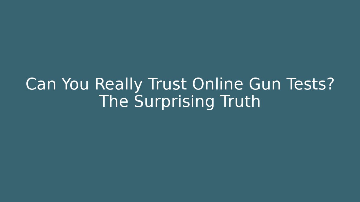 Can You Really Trust Online Gun Tests? The Surprising Truth