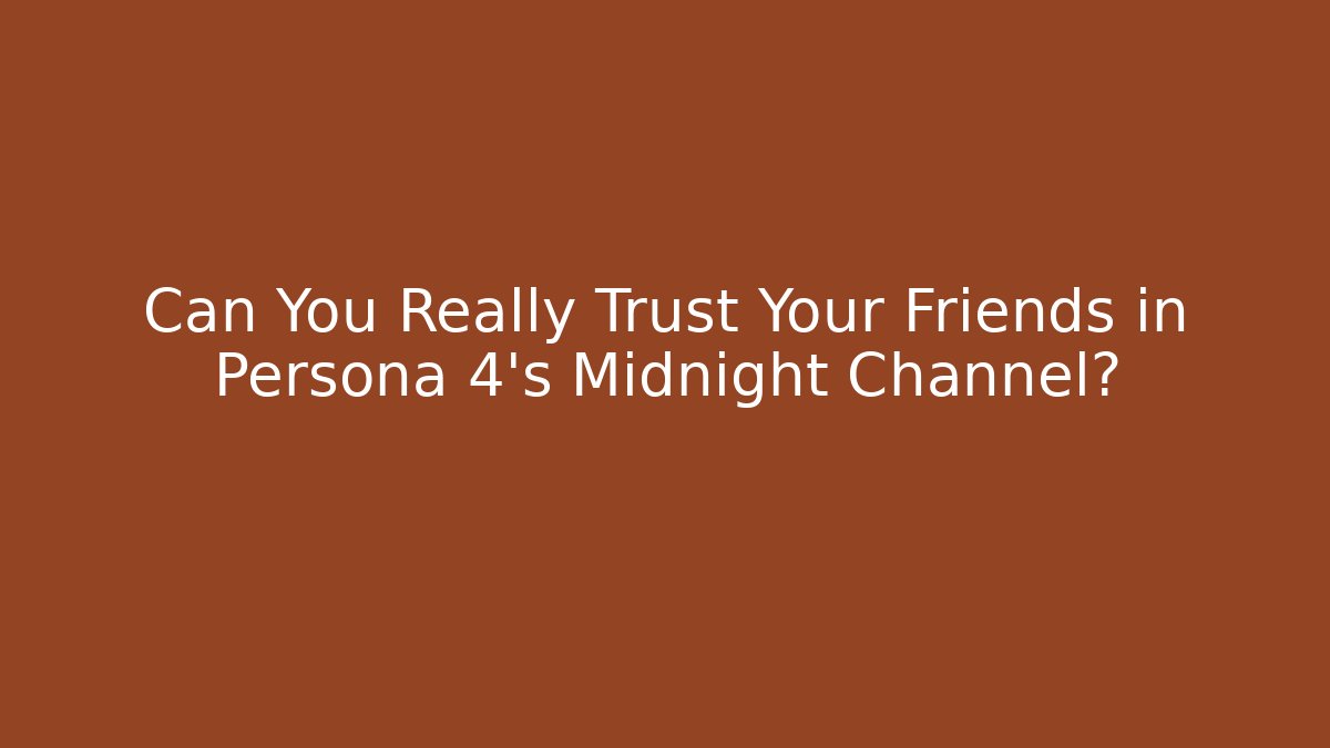 Can You Really Trust Your Friends in Persona 4's Midnight Channel? - Critter Realm