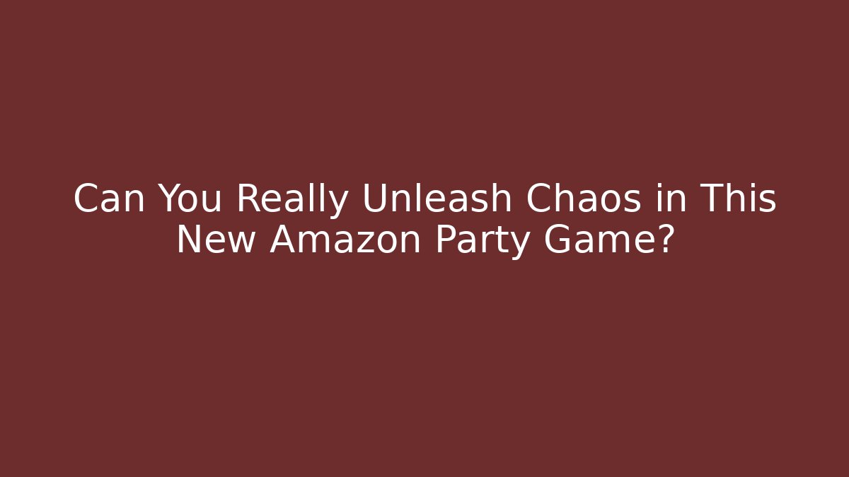 Can You Really Unleash Chaos in This New Amazon Party Game?