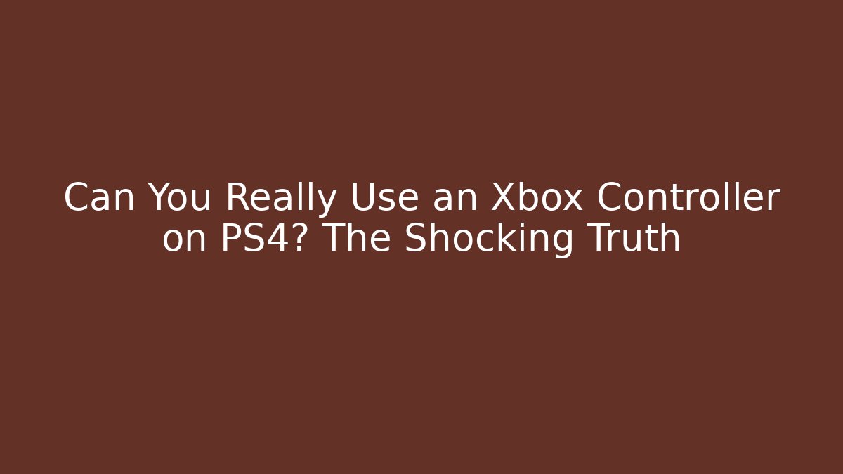 Can You Really Use an Xbox Controller on PS4? The Shocking Truth