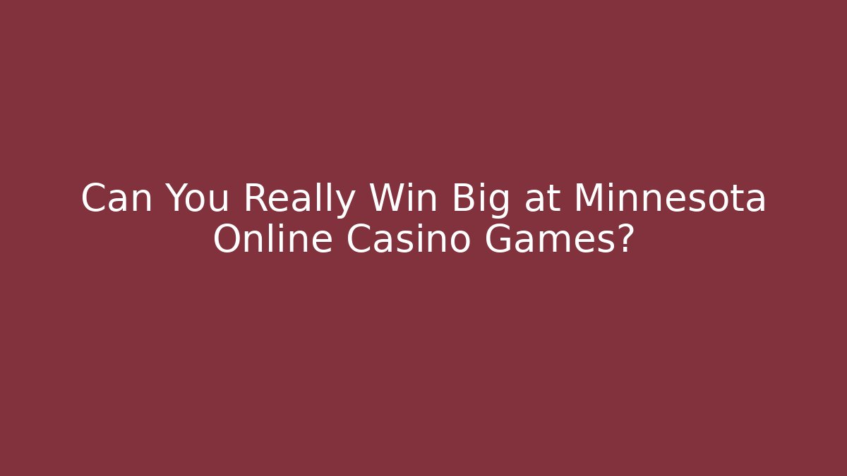 Can You Really Win Big at Minnesota Online Casino Games? - Critter Realm