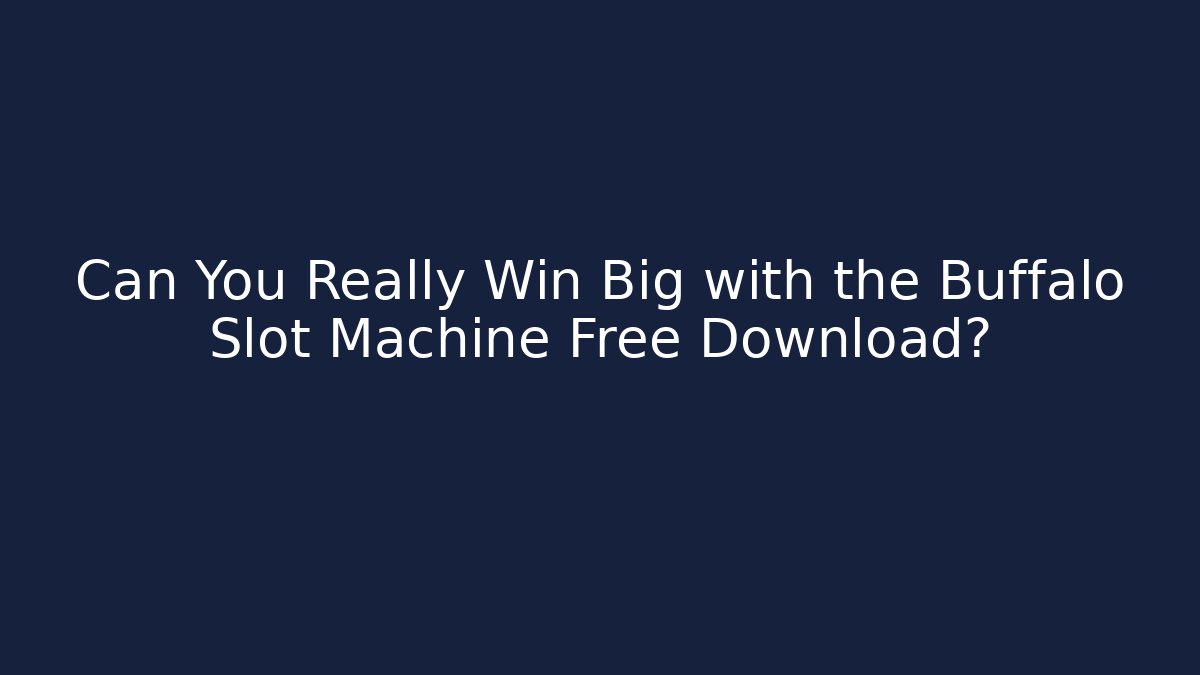 Can You Really Win Big with the Buffalo Slot Machine Free Download?