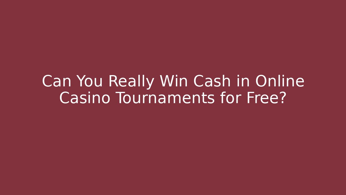 Can You Really Win Cash in Online Casino Tournaments for Free?