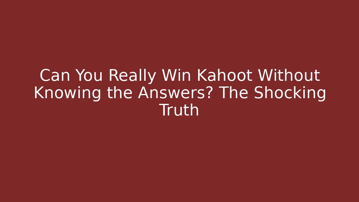 Can You Really Win Kahoot Without Knowing the Answers? The Shocking Truth