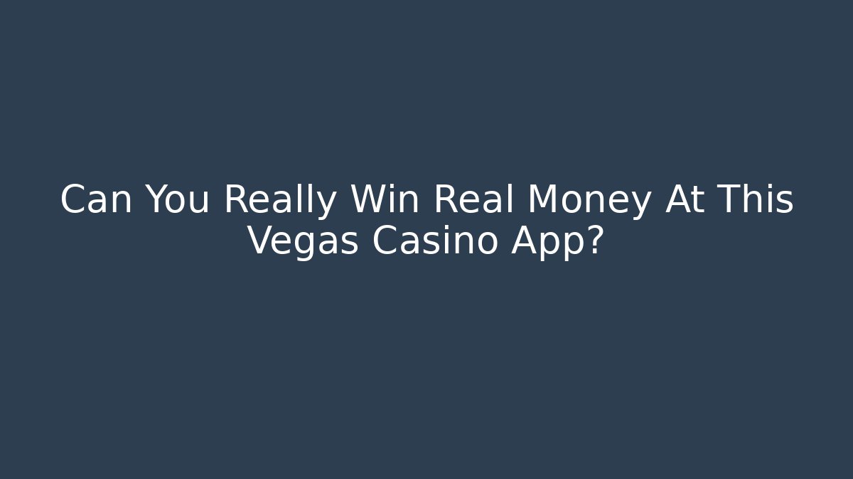 Can You Really Win Real Money At This Vegas Casino App?