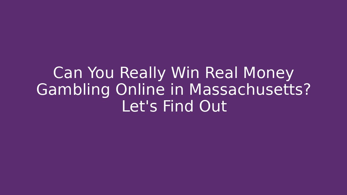 Can You Really Win Real Money Gambling Online in Massachusetts? Let's Find Out