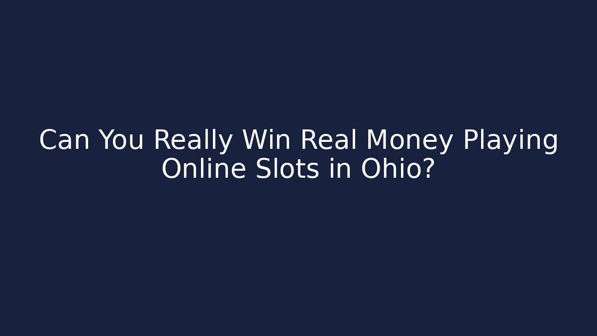Can You Really Win Real Money Playing Online Slots in Ohio?