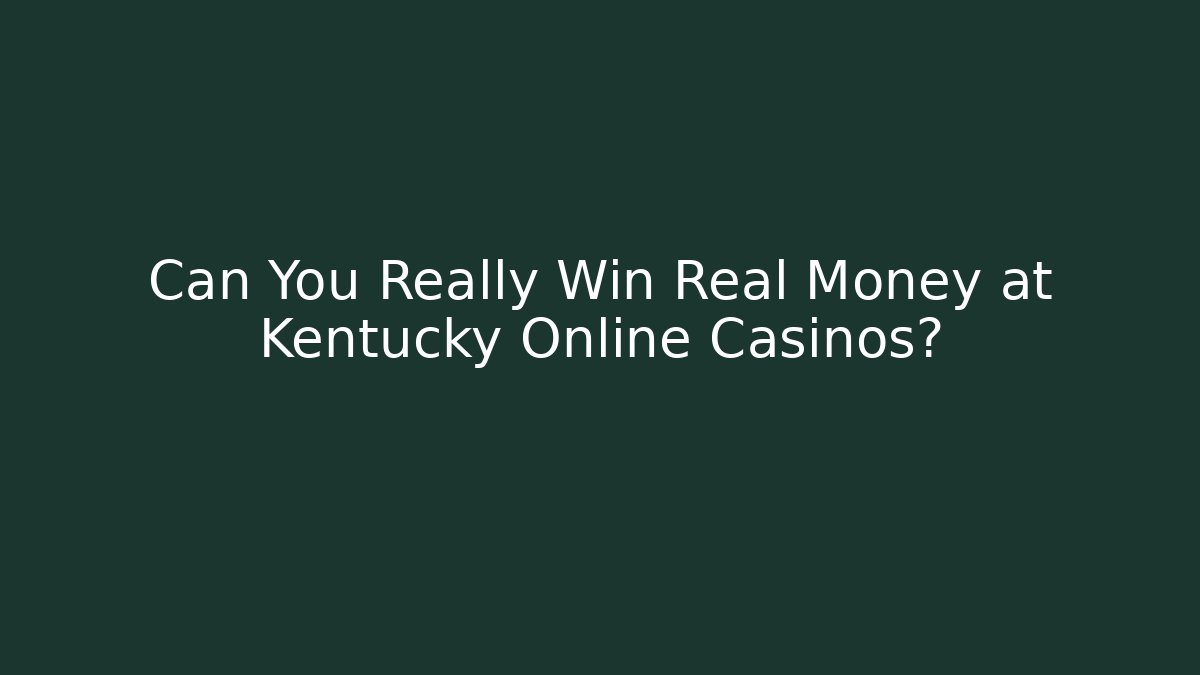 Can You Really Win Real Money at Kentucky Online Casinos?