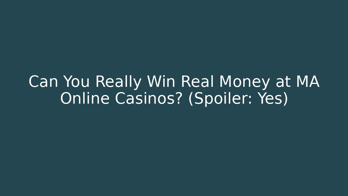 Can You Really Win Real Money at MA Online Casinos? (Spoiler: Yes)
