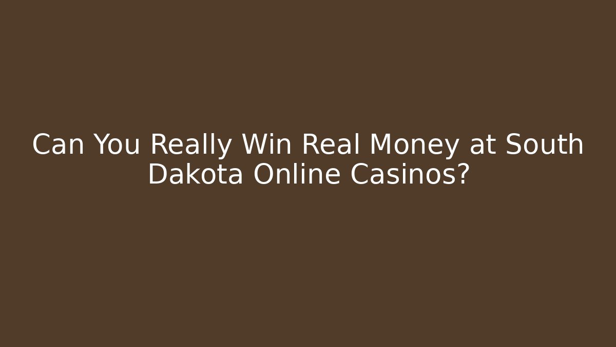 Can You Really Win Real Money at South Dakota Online Casinos?