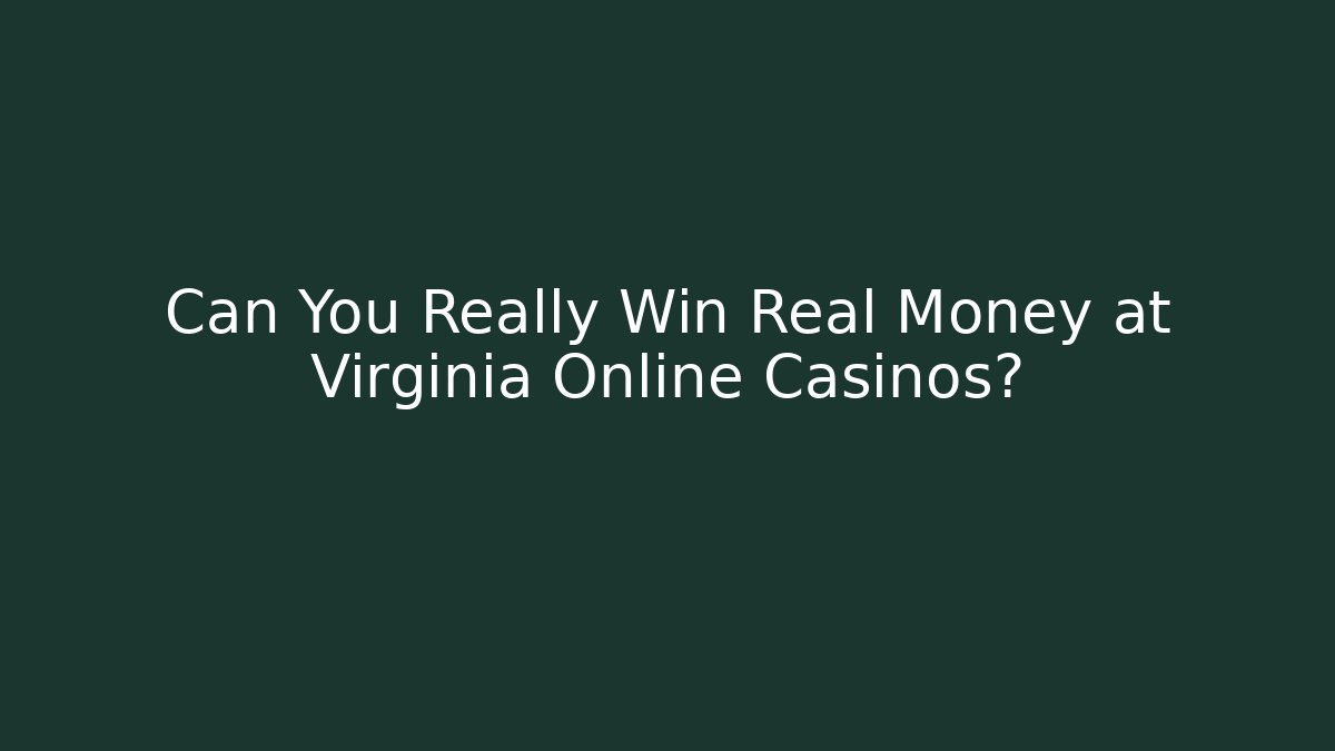 Can You Really Win Real Money at Virginia Online Casinos?