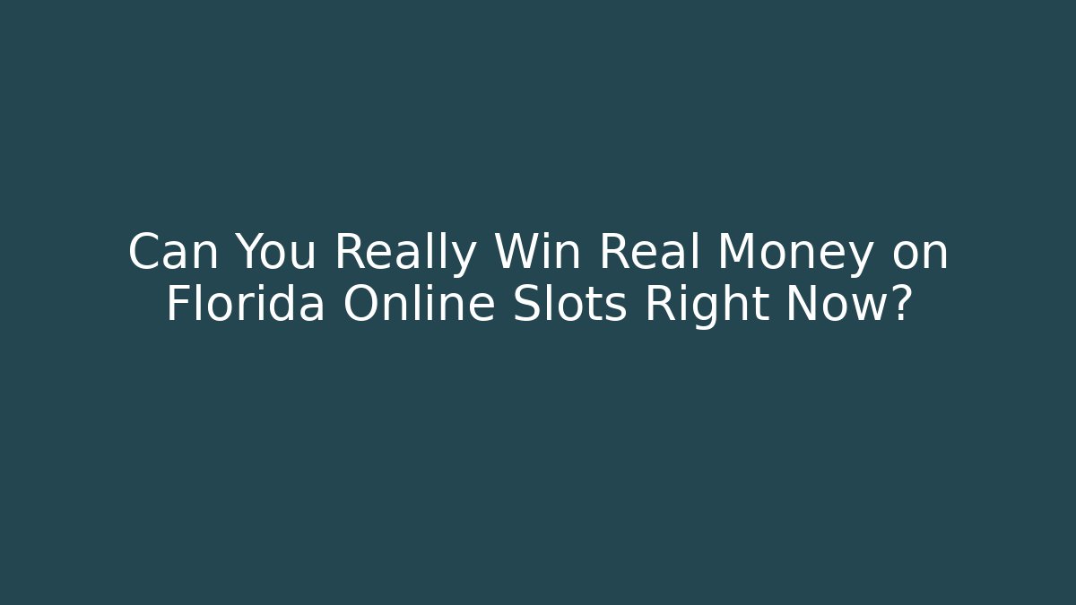 Can You Really Win Real Money on Florida Online Slots Right Now?