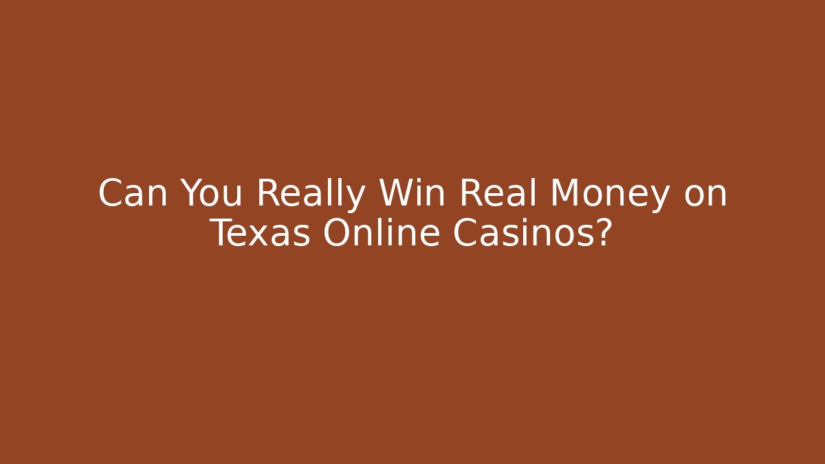 Can You Really Win Real Money on Texas Online Casinos?