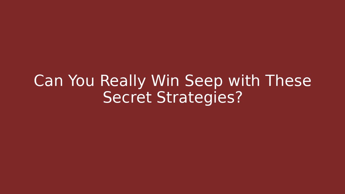 Can You Really Win Seep with These Secret Strategies? - Critter Realm