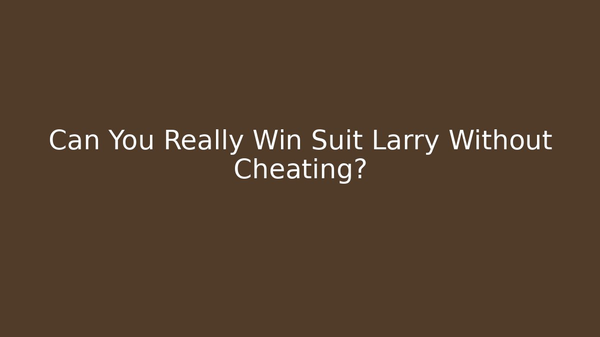 Can You Really Win Suit Larry Without Cheating? - Critter Realm