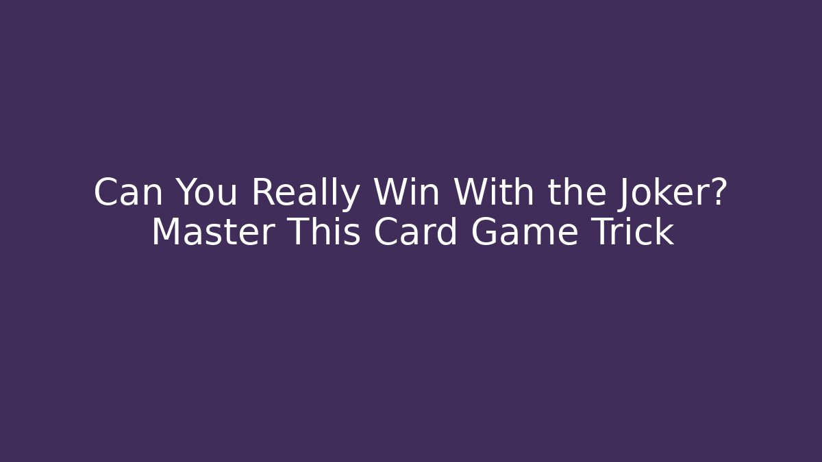 Can You Really Win With the Joker? Master This Card Game Trick
