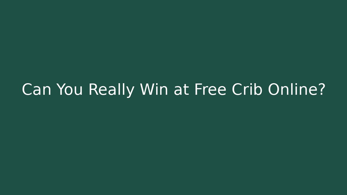 Can You Really Win at Free Crib Online?