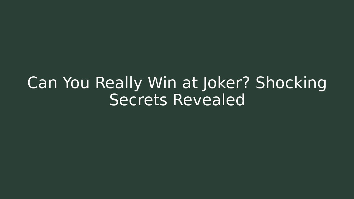 Can You Really Win at Joker? Shocking Secrets Revealed