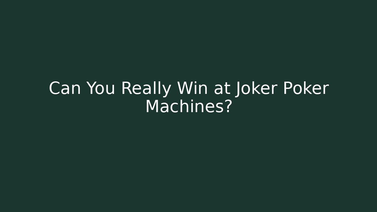 Can You Really Win at Joker Poker Machines?