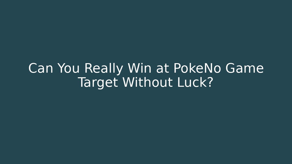 Can You Really Win at PokeNo Game Target Without Luck?