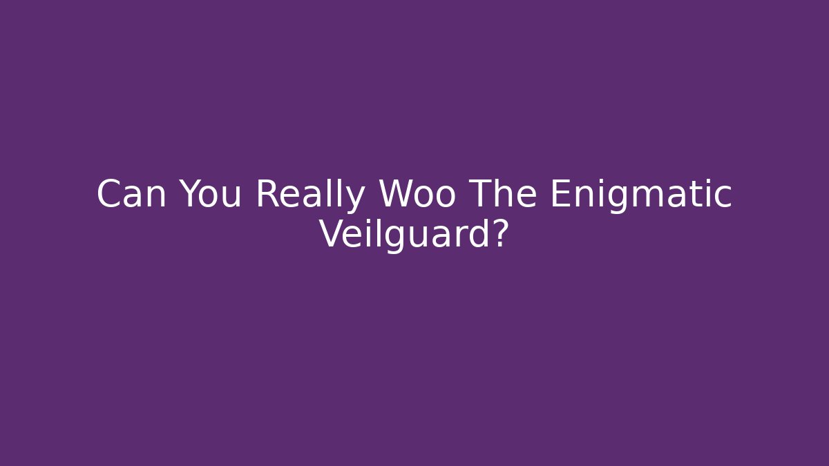 Can You Really Woo The Enigmatic Veilguard? - Critter Realm