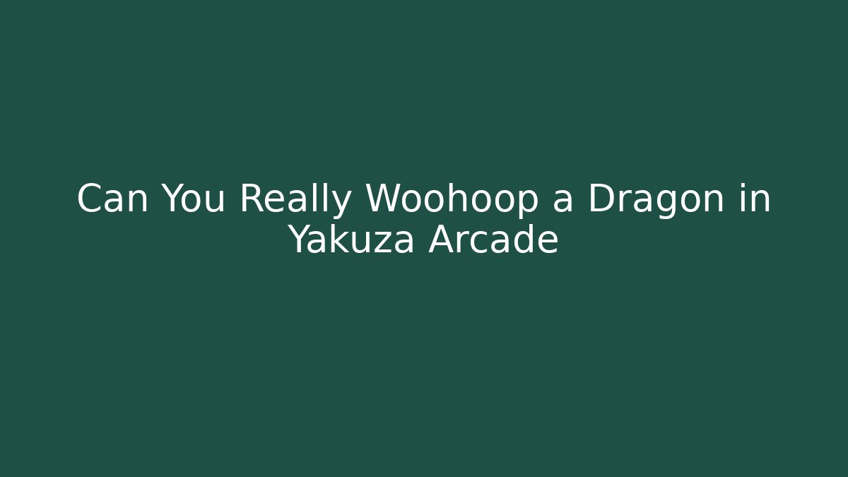 Can You Really Woohoop a Dragon in Yakuza Arcade
